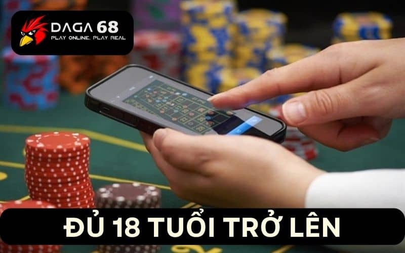 DAGA68 yêu cầu từ 18 tuổi trở lên mới được tham gia DAGA68 yêu cầu từ 18 tuổi trở lên mới được tham gia