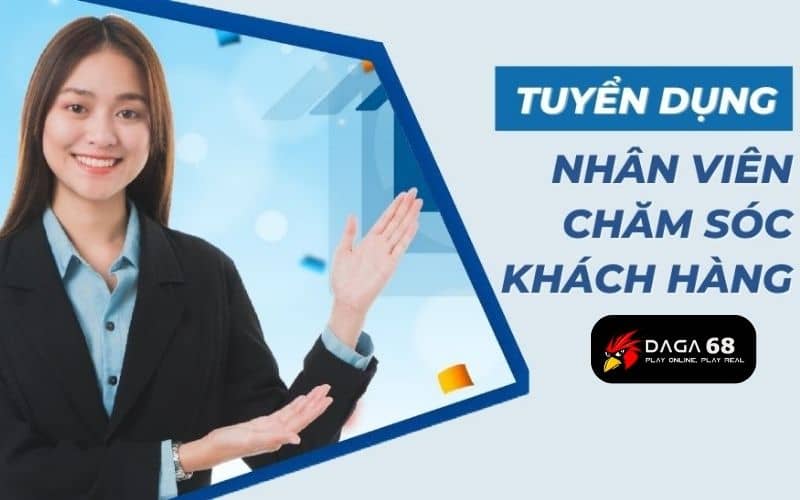 Tuyển dụng nhân viên chăm sóc khách hàng tại DAGA68 Tuyển dụng nhân viên chăm sóc khách hàng tại DAGA68